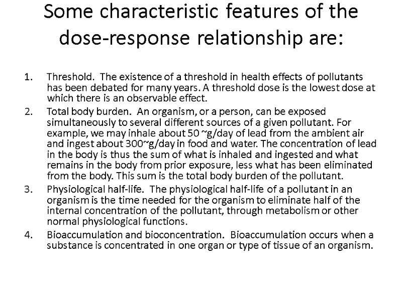 Some characteristic features of the dose-response relationship are:  Threshold.  The existence of